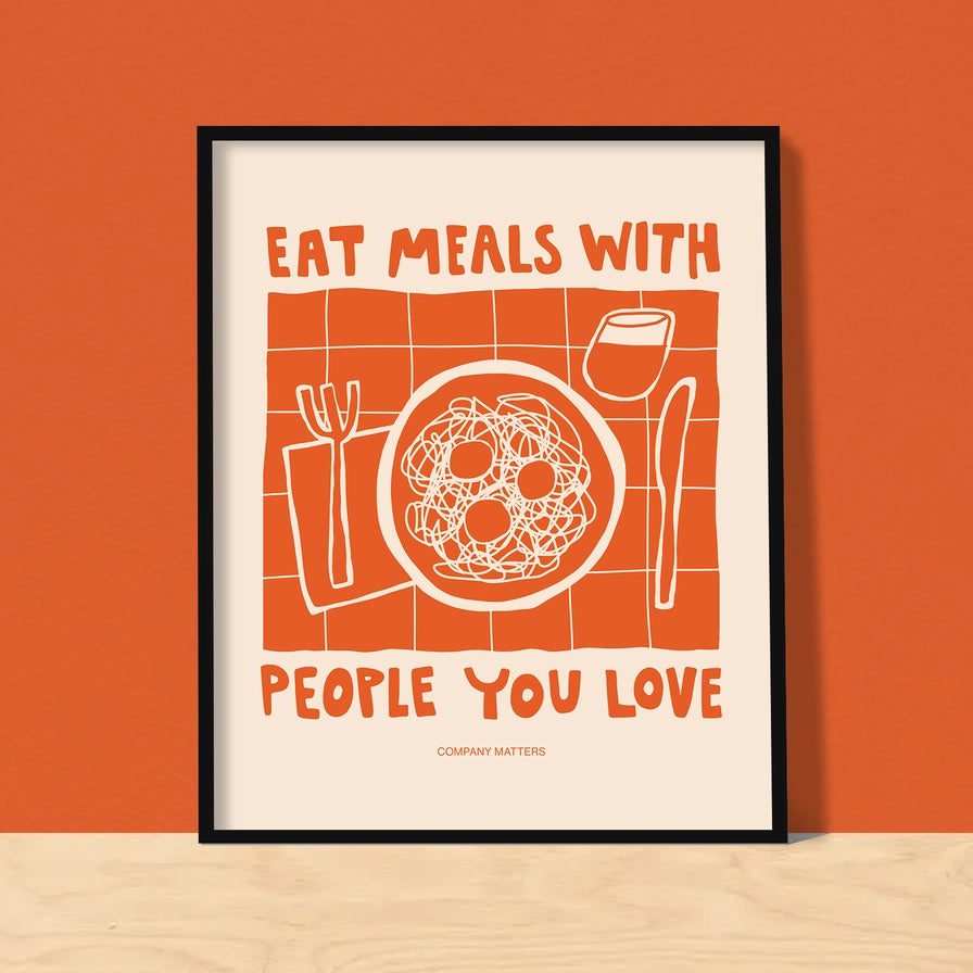 Eat Meals with People You Love - Art Print