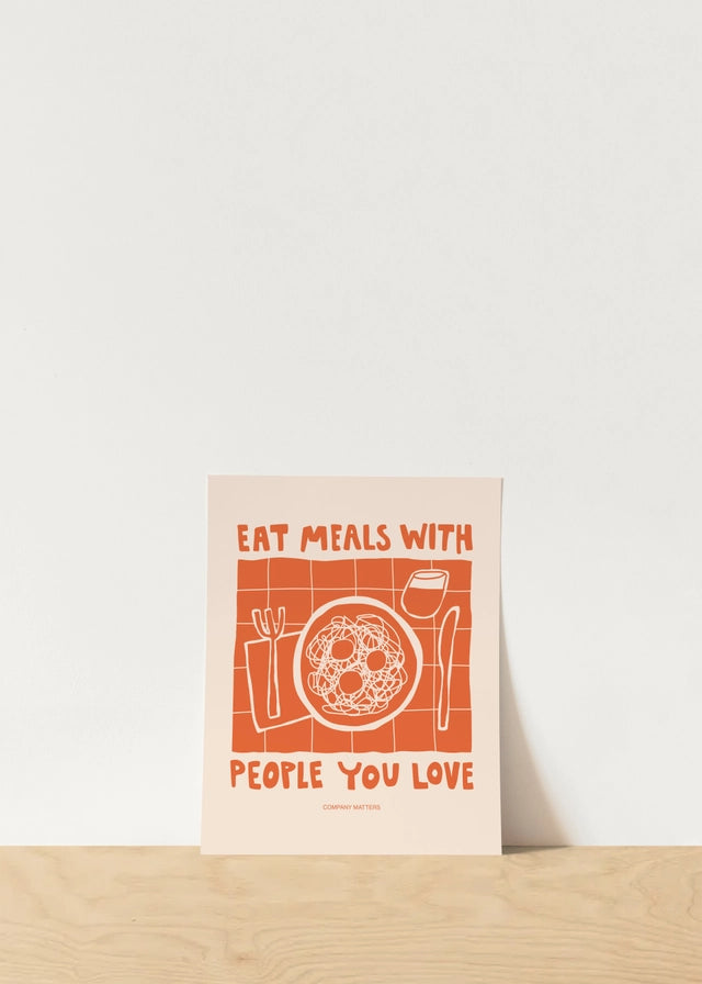 Eat Meals with People You Love - Art Print