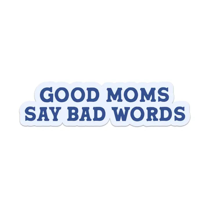 Good Moms Say Bad Words Vinyl Sticker