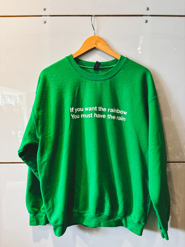 If You Want the Rainbow kelly green sweatshirt - upcycled