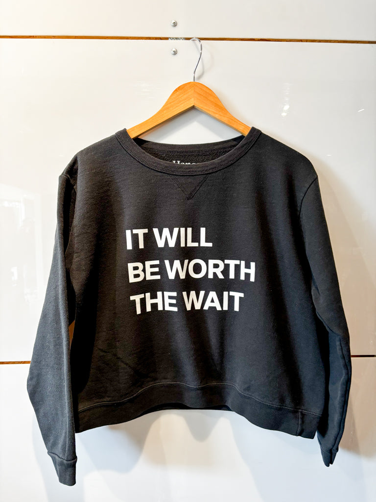 It Will Be Worth the Wait black crew sweatshirt - upcycled