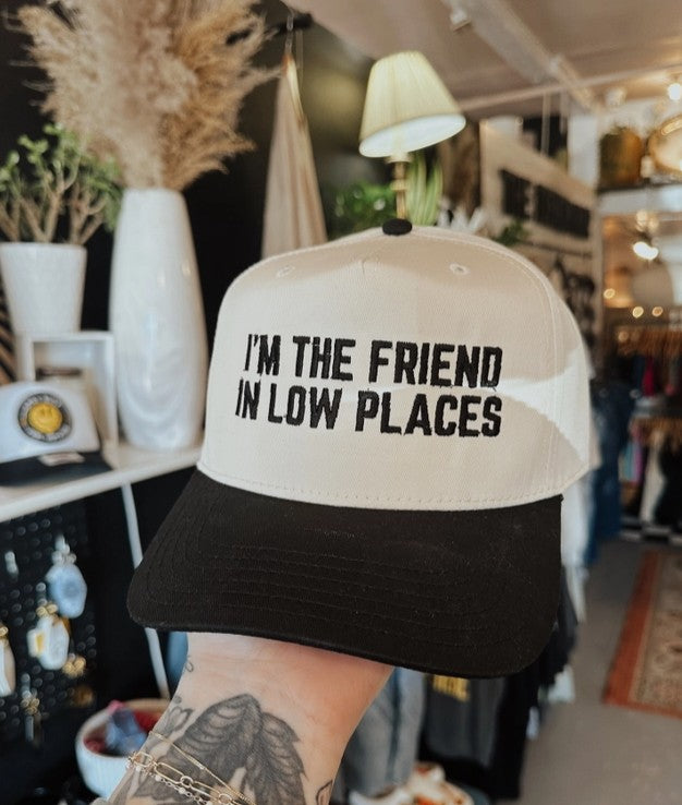 I'm the Friend in Low Places Embroidered Trucker Hat
