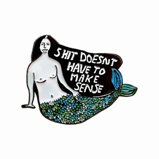 Doesn't Have To Make Sense Pin