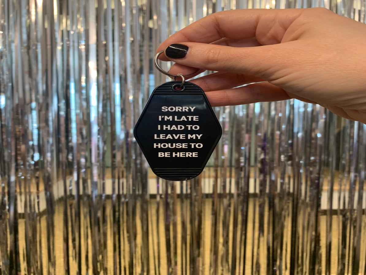 Sorry I’m Late I Had To Leave My House Motel Keychain