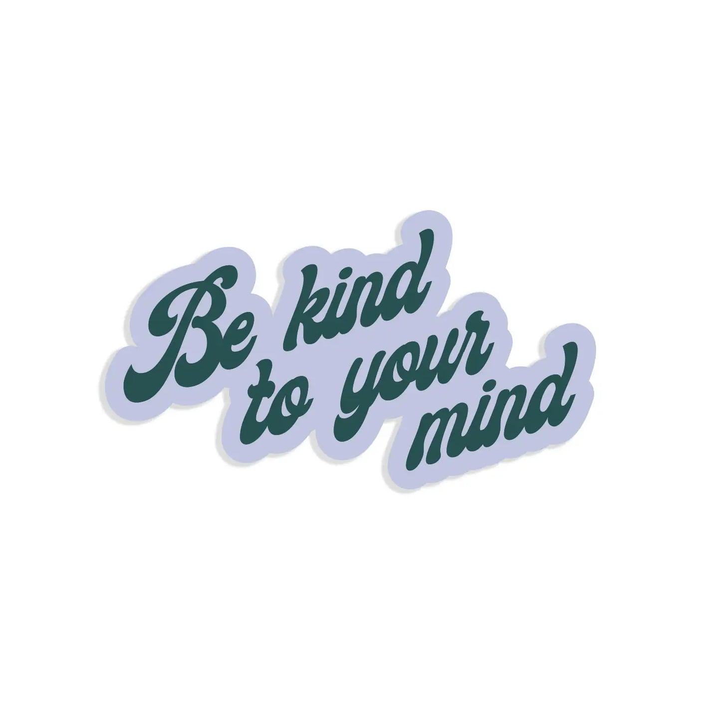 Be Kind To Your Mind Sticker