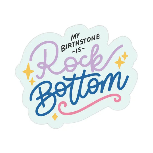 My Birthstone is Rock Bottom Sticker
