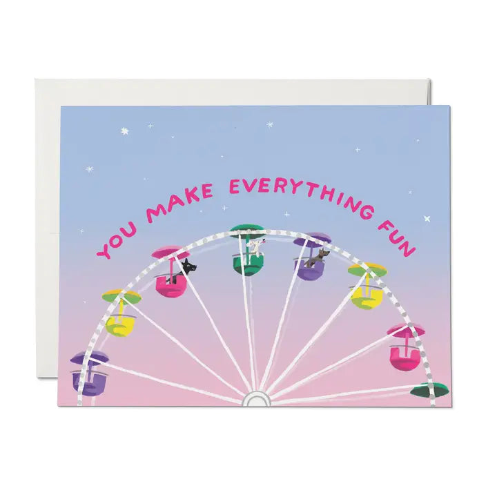 You Make Everything Fun Friendship Greeting Card