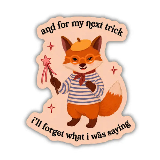 And For My Next Trick I’ll Forget What I Was Saying Sticker