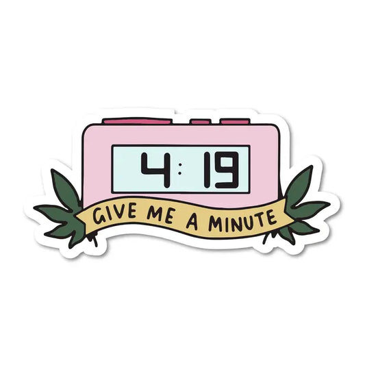 4:19 Need a Minute Sticker