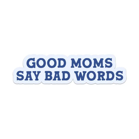 Good Moms Say Bad Words Vinyl Sticker