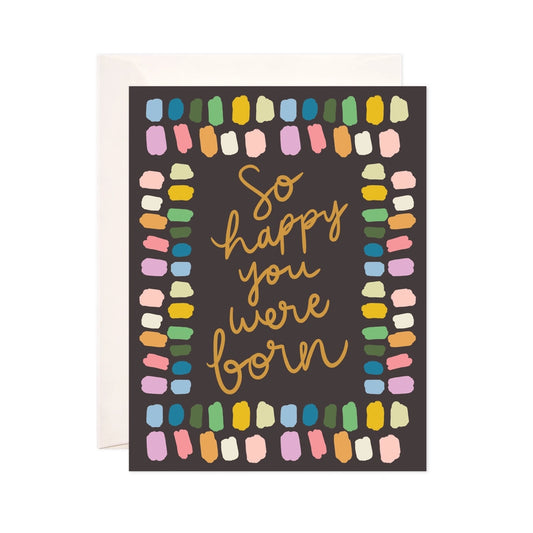 Happy You Were Born Greeting Card