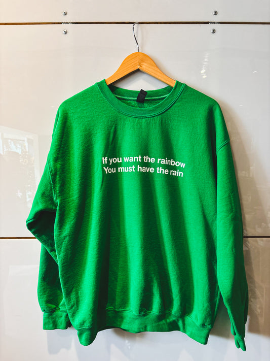 If You Want the Rainbow kelly green sweatshirt - upcycled