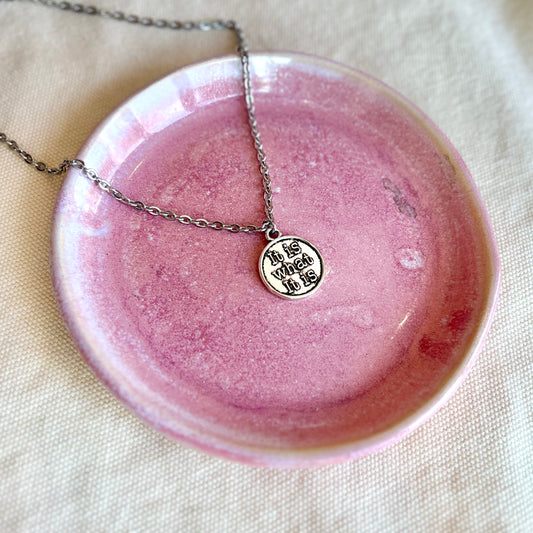 It Is What It Is Necklace