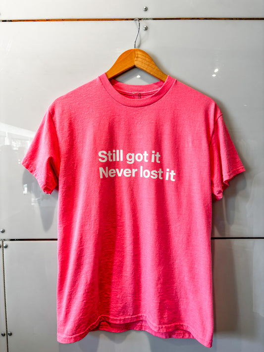 Still Got It Never Lost It bright pink s/s tee - upcycled