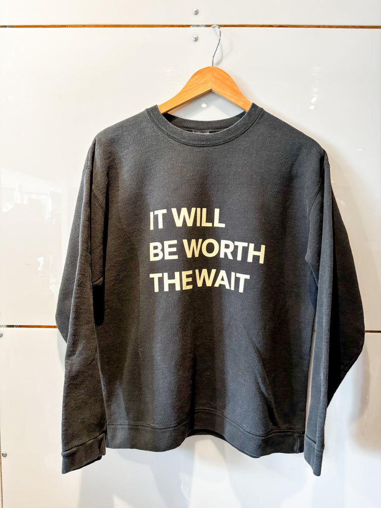 It Will Be Worth the Wait black crew sweatshirt - upcycled