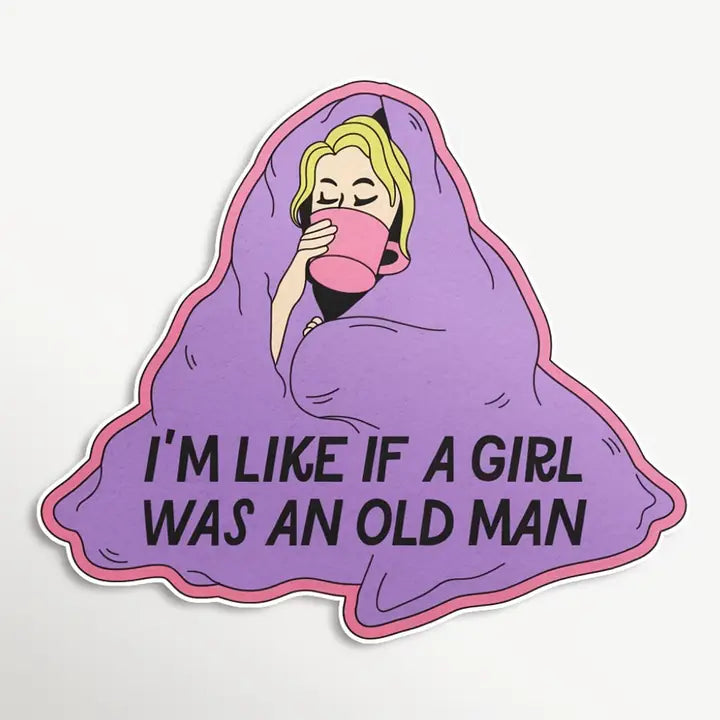 I'm Like If A Girl Was An Old Man Sticker