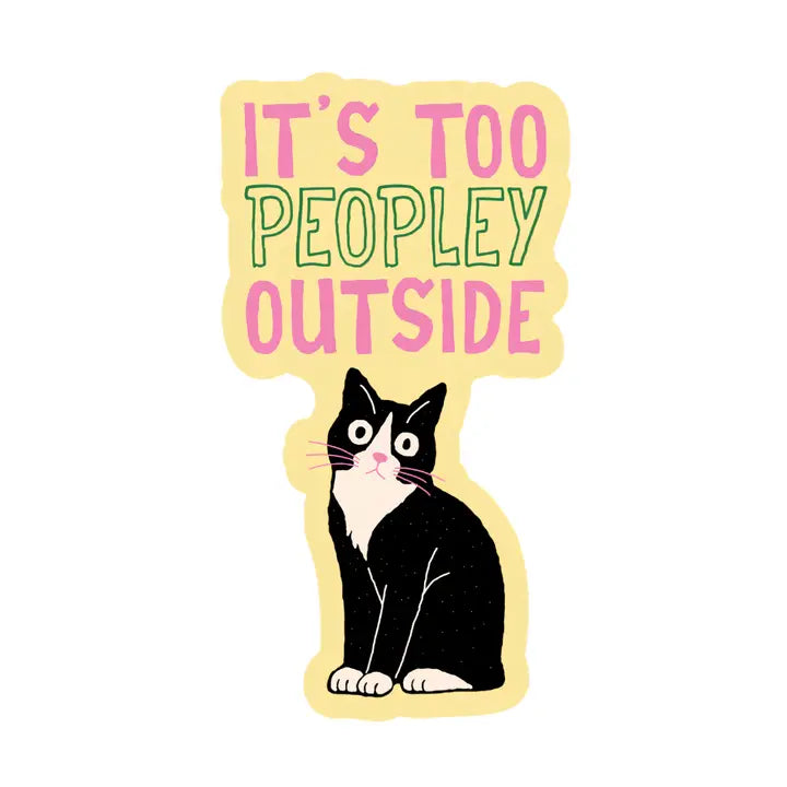 It’s Too Peopley Outside Cat Sticker
