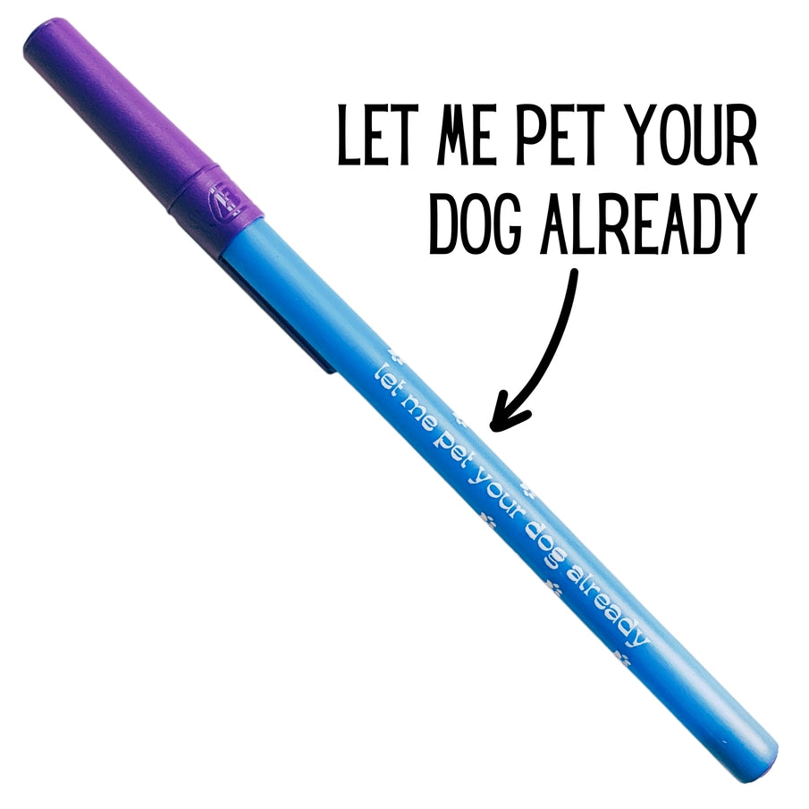 Let Me Pet Your Dog Already Ballpoint Pen