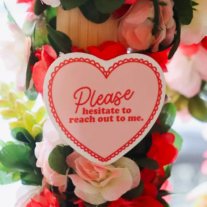 Please Hesitate to Reach out to Me Heart Sticker