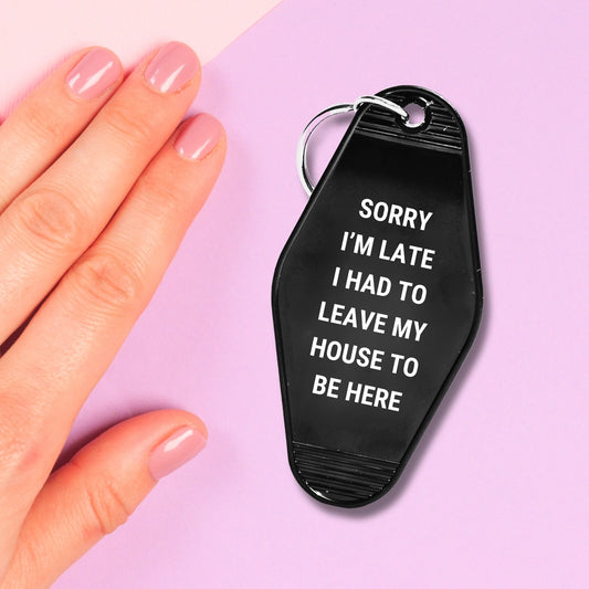 Sorry I’m Late I Had To Leave My House Motel Keychain