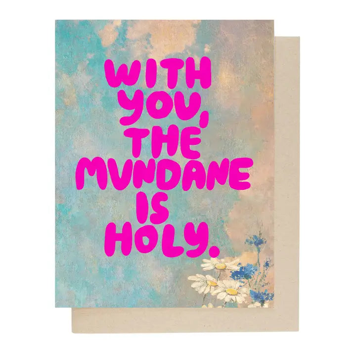 You Make the Mundane Holy Card