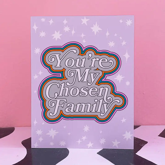 You're My Chosen Family Card