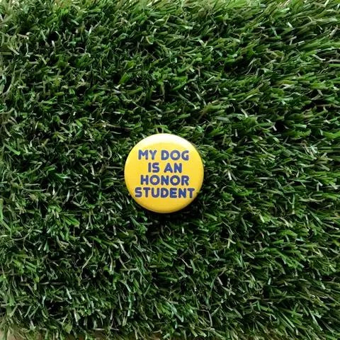 My Dog Is an Honor Student Button Pin