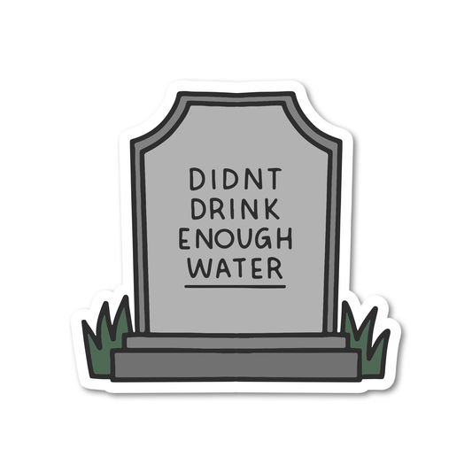 Enough Water Tombstone Sticker